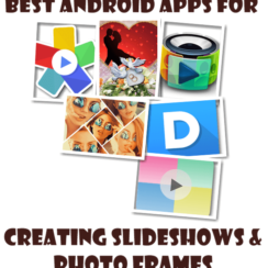 Best Android Apps for Creating Slideshows and Photo Frames