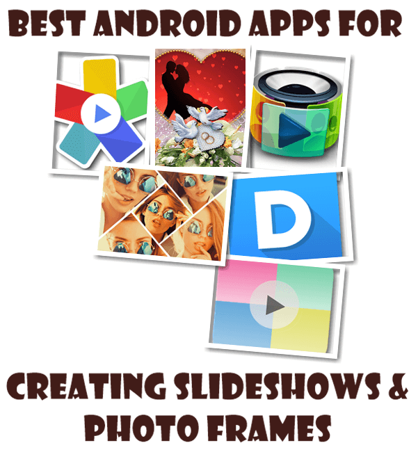 Best Android Apps for Creating Slideshows and Photo Frames - Aximedia Soft Slide Show Creator, Scoompa Slideshow Maker, FunMedia Studio Free Slideshow Maker, Dayframe Photos & Slideshow, Love Photo Frames, Insta Pic Frames