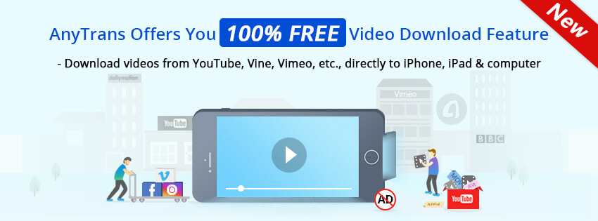 AnyTrans FREE Video Download feature lets you download videos not only from YouTube, but other 900+ online video sites directly into your iPhone and iPad with optimal resolution. Better still, you can save videos with no pre-roll ads as easy as copying the video links.