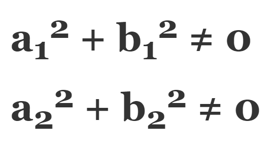 a<sub>1</sub><sup>2</sup> + b<sub>1</sub><sup>2</sup> ≠ 0 || a<sub>2</sub><sup>2</sup> + b<sub>2</sub><sup>2</sup> ≠ 0