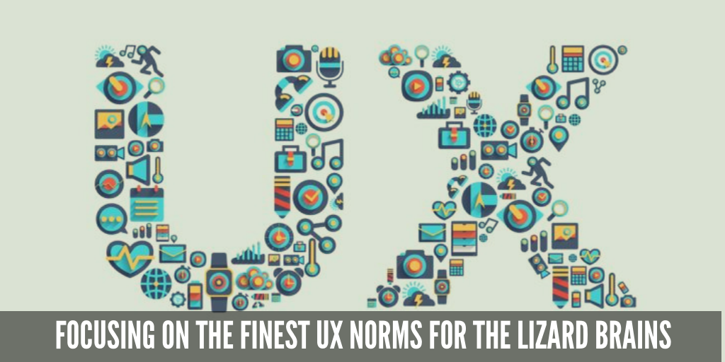 Focusing On The Finest UX Norms For The Lizard Brains