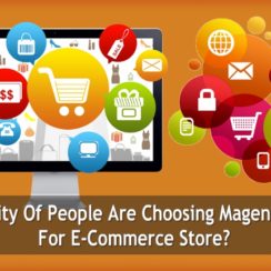 Why Majority Of People Are Choosing Magento Platform For E-Commerce Store?