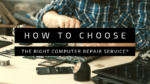 How to Choose the Right Computer Repair Service?