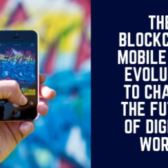 How Mobile Apps Are Using Blockchain Technology To Change Your Future