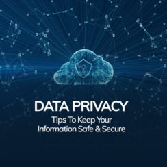 Data Privacy Tips to Keep Your Information Safe & Secure