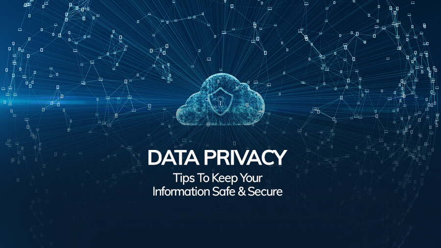 Data Privacy Tips to Keep Your Information Safe & Secure