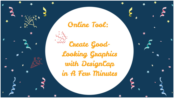 Online Tool: Create Good-Looking Graphics with DesignCap in A Few Minutes