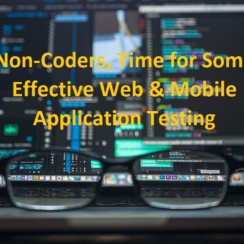 Non-Coders, Time for Some Effective Web & Mobile Application Testing.