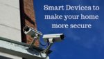 Smart Devices to make your home more secure