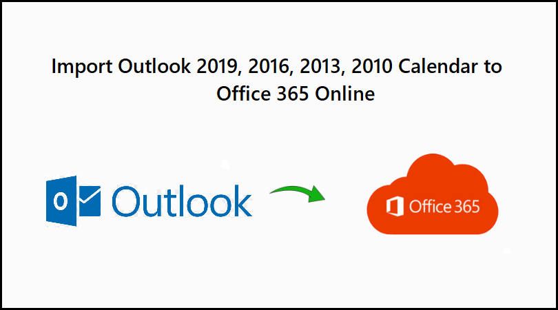 Import Outlook 2019, 2016, 2013, 2010 Calendar to Office 365 Online. Outlook Calendar to Office 365 Converter.