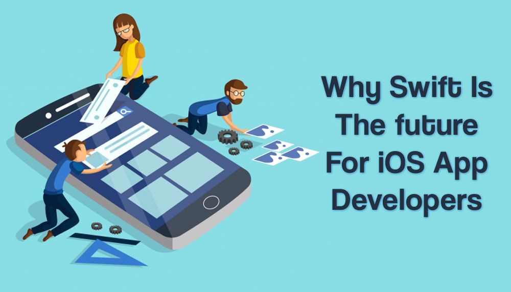 Why Swift Is The Future For iOS App Developers?