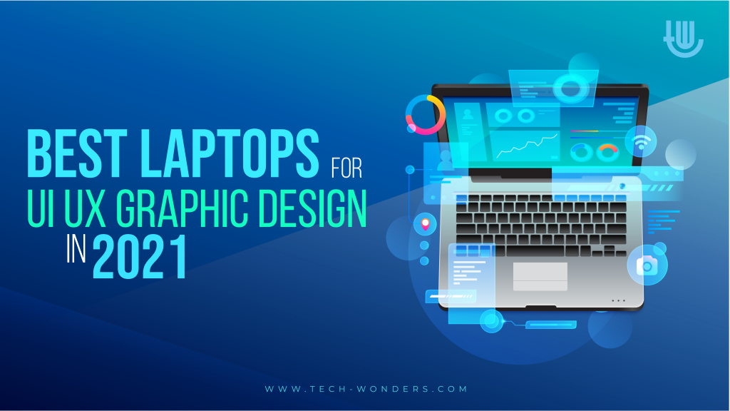 Best Laptops for UI, UX and Graphic Design in 2021