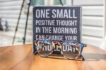 One small positive thought in the morning can change your whole day. – Dalai Lama.