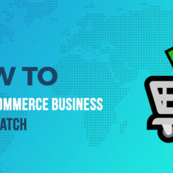 How To Launch Your First Ecommerce Business