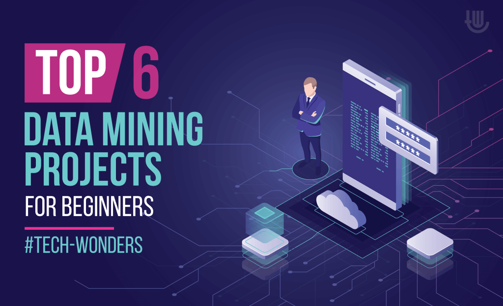 Top 6 Data Mining Projects for Beginners