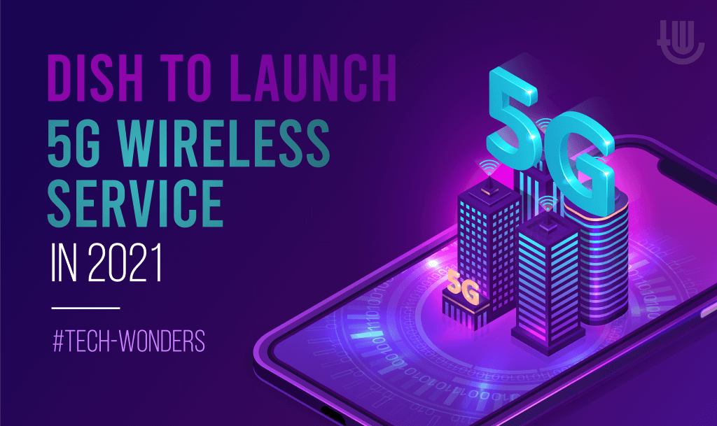 DISH To Launch 5G Wireless Service in 2021