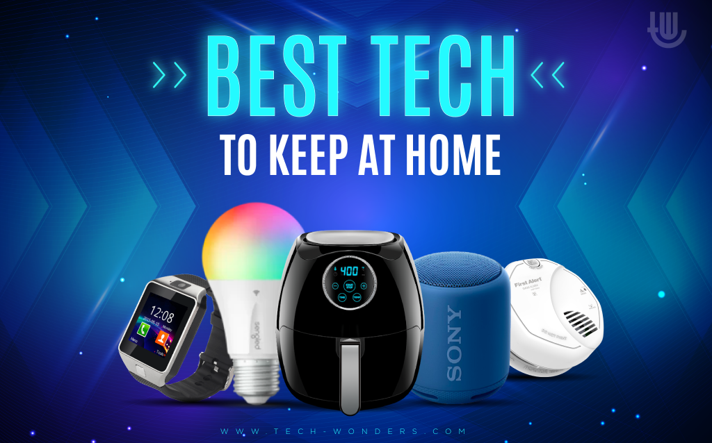 Best Tech Gadgets to Keep at Home