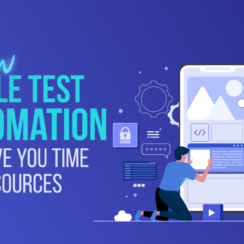 How Mobile Test Automation Can Save You Time and Resources