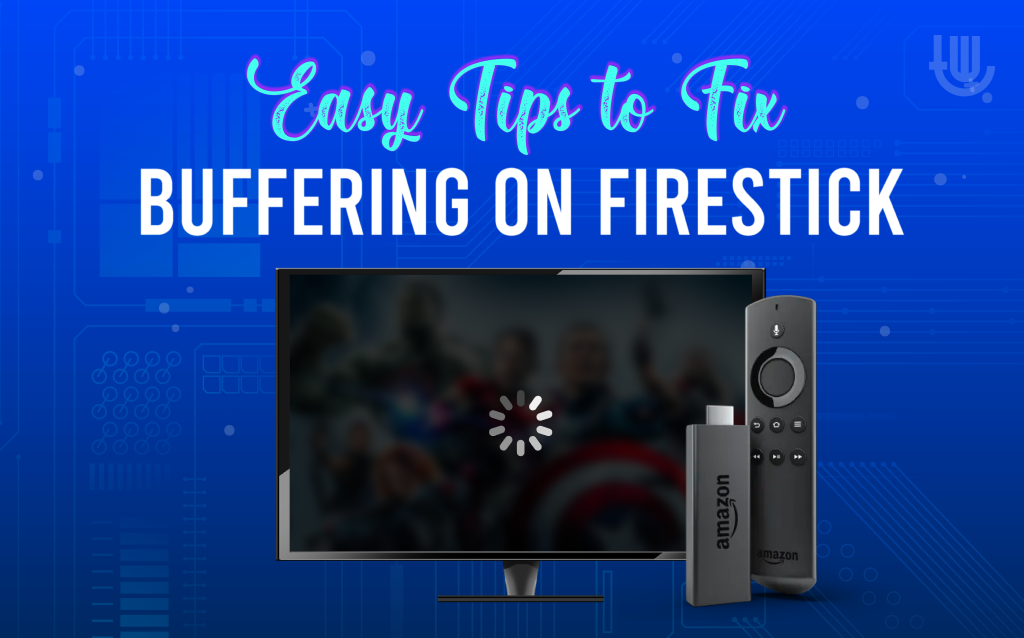 Easy Tips to Fix Buffering on Firestick