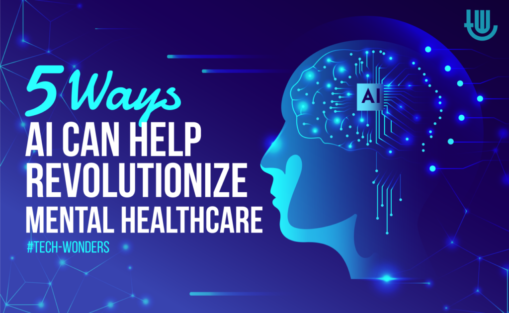 5 Ways AI Can Help Revolutionize Mental Healthcare