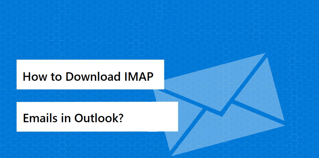 How to Download IMAP Emails in Outlook?