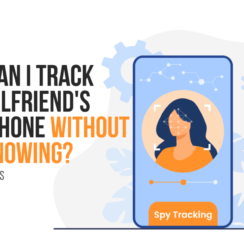 How Can I Track My Girlfriend’s Cell Phone Without Her Knowing?