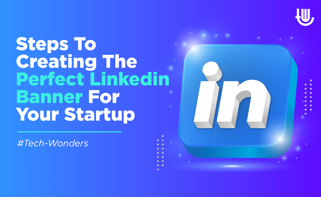 Steps to Creating the Perfect LinkedIn Banner for Your Startup