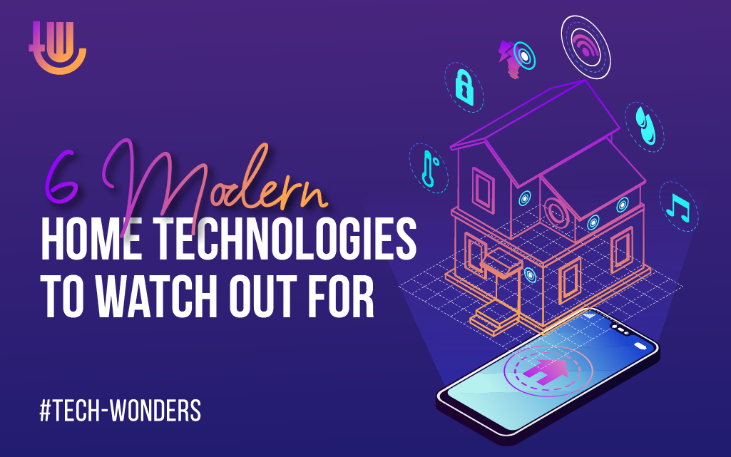 6 Modern Home Technologies To Watch Out For