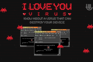 ILOVEYOU Virus- Know About a Virus That Can Destroy Your Device
