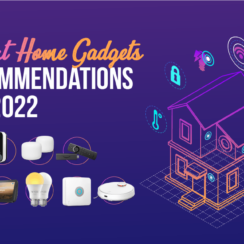 6 Smart Home Gadgets You Should Purchase in 2022