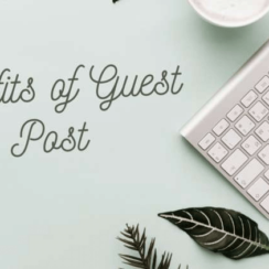 What are the Potential Benefits of Guest Posting? Know It Now