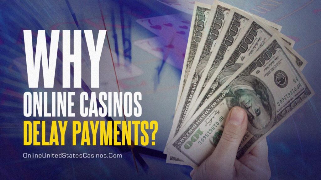 Why Online Casinos Delay Payments?