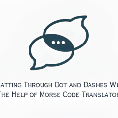 Chatting Through Dot and Dashes With the Help of Morse Code Translator