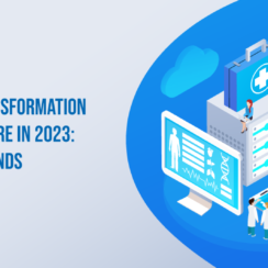 Digital Transformation in Healthcare in 2023: Top Key Trends