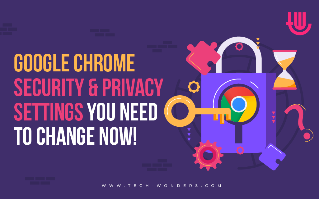 Google Chrome Security and Privacy Settings You Need to Change Now!
