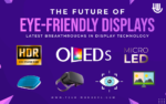 The Future of Eye-Friendly Displays: Latest Breakthroughs in Display Technology