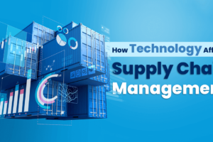 How Technology Affects Supply Chain Management?