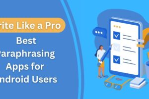 Write Like a Pro: Best Paraphrasing Apps for Android Users