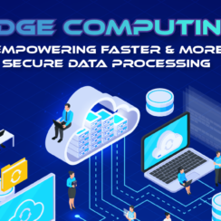 Edge Computing: Empowering Faster and More Secure Data Processing