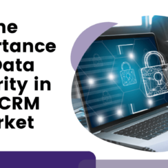 The Importance of Data Security in the CRM Market