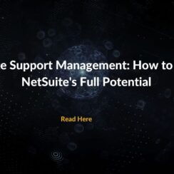 NetSuite Support Management: How to Unlock NetSuite’s Full Potential