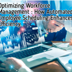 Optimizing Workforce Management: How Automated Employee Scheduling Enhances Efficiency