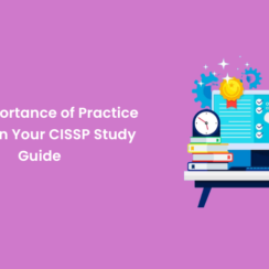 The Importance of Practice Exams in Your CISSP Study Guide