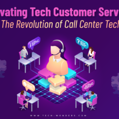 Elevating Tech Customer Service: The Revolution of Call Center Tech