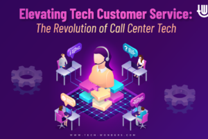Elevating Tech Customer Service: The Revolution of Call Center Tech
