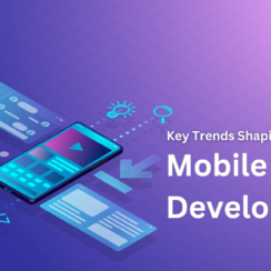 Key Trends Shaping the Future of Mobile App Development