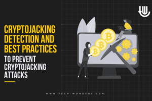 Cryptojacking Detection and Best Practices to Prevent Cryptojacking Attacks