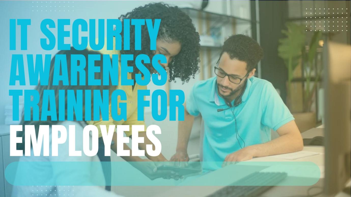 The Critical Need for IT Security Awareness Training for Employees