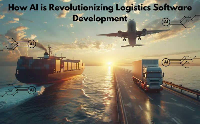 How AI is Revolutionizing Logistics Software Development