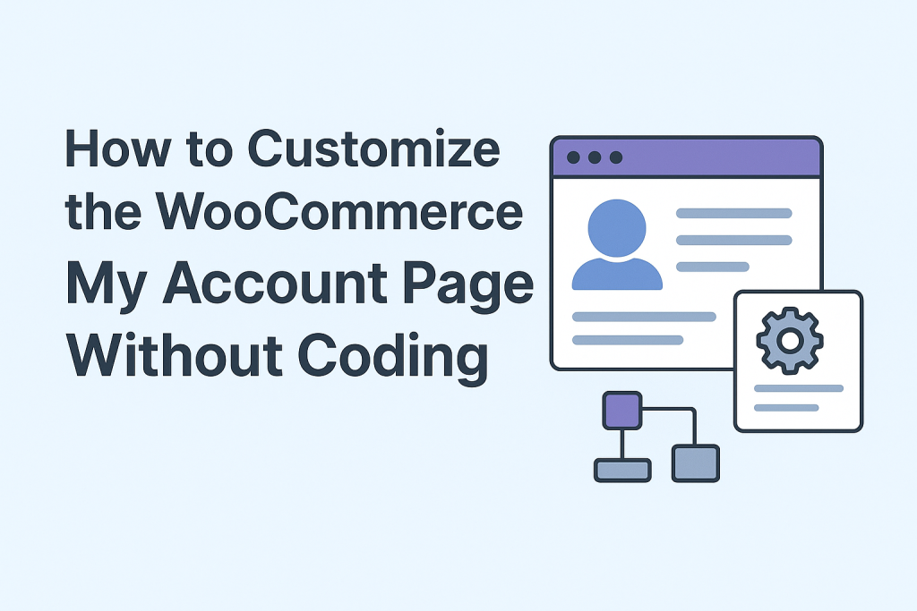 How to Customize the WooCommerce My Account Page Without Coding